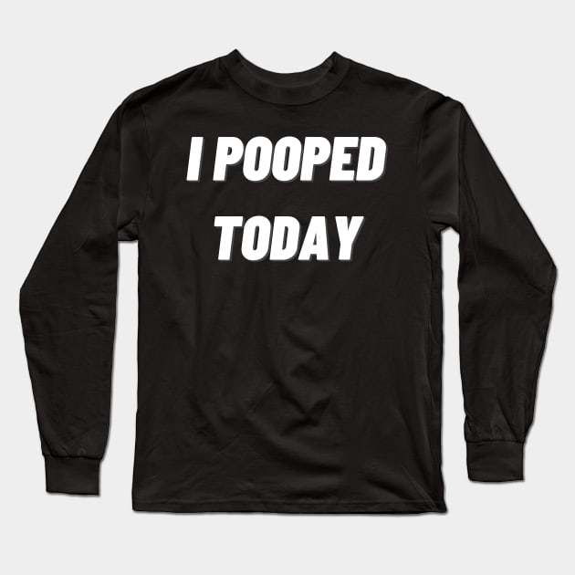 i pooped today Long Sleeve T-Shirt by mdr design